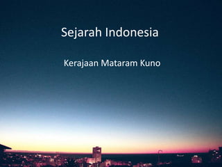 Sejarah Indonesia
Kerajaan Mataram Kuno
 