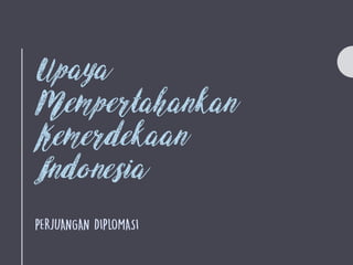 Upaya
Mempertahankan
Kemerdekaan
Indonesia
 