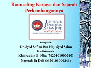 Kaunseling Kerjaya dan Sejarah Perkembangannya Pensyarah: Dr. Syed Sofian Bin Haji Syed Salim Disediakan oleh: Khairuddin B. Nisa (M20101000240) Normah Bt Dali (M20101000241) 