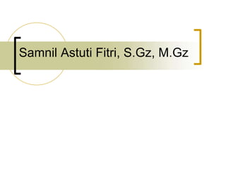 Samnil Astuti Fitri, S.Gz, M.Gz
 