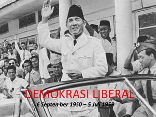 DEMOKRASI LIBERAL
6 September 1950 – 5 Juli 1959
 