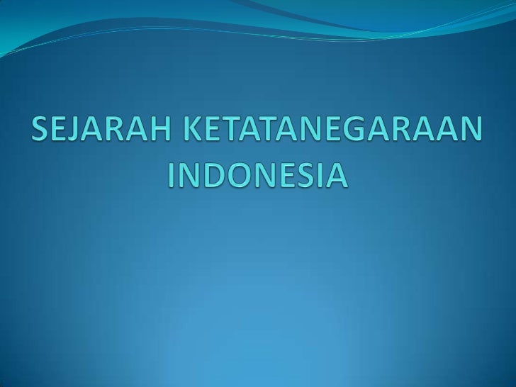 sejarah ketatanegaraan indonesia sejarah ketatanegaraan indonesia