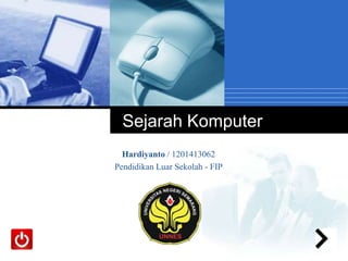 Sejarah Komputer
Hardiyanto / 1201413062
Pendidikan Luar Sekolah - FIP

Company

LOGO

 