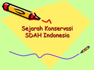 Sejarah Konservasi
SDAH Indonesia

 