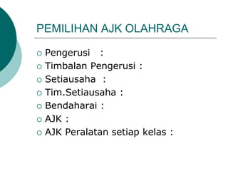 PEMILIHAN AJK OLAHRAGA
 Pengerusi :
 Timbalan Pengerusi :
 Setiausaha :
 Tim.Setiausaha :
 Bendaharai :
 AJK :
 AJK Peralatan setiap kelas :
 