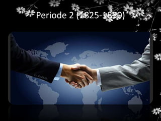 Periode 2 (1825-1830)