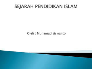 SEJARAH PENDIDIKAN ISLAM
 