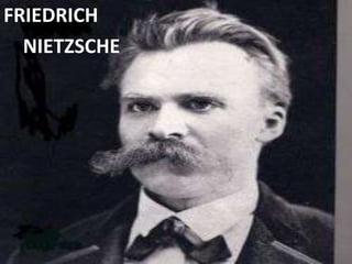FRIEDRICH
  NIETZSCHE
 