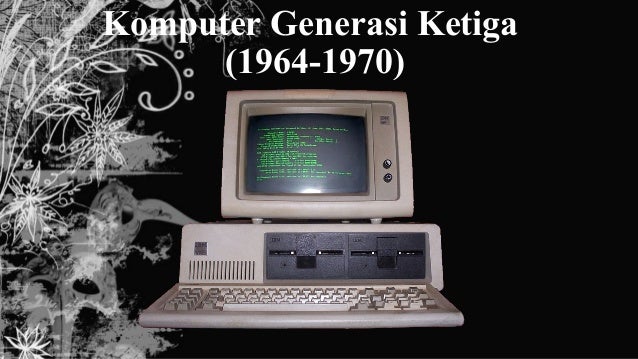 Sejarah Perkembangan Komputer Generasi Ketiga