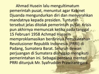 Pada tanggal 15 februari ahmad husein mendeklarasikan pembentukan pemerintah