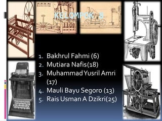 KELOMPOK 8 
1. Bakhrul Fahmi (6) 
2. Mutiara Nafis(18) 
3. Muhammad Yusril Amri 
(17) 
4. Mauli Bayu Segoro (13) 
5. Rais Usman A Dzikri(25) 
 