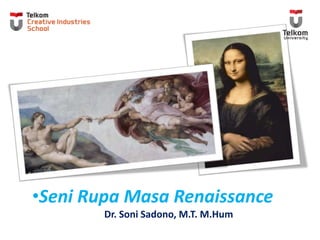 •Seni Rupa Masa Renaissance
Dr. Soni Sadono, M.T. M.Hum
 