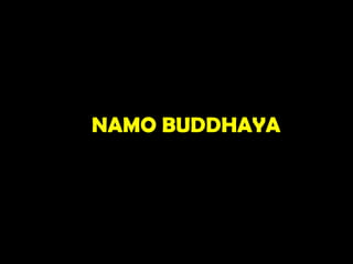 NAMO BUDDHAYA
 