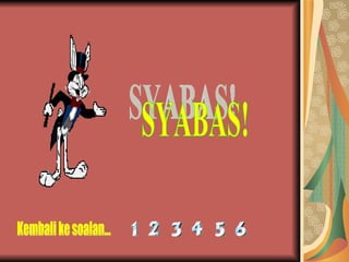 SYABAS! Kembali ke soalan... 