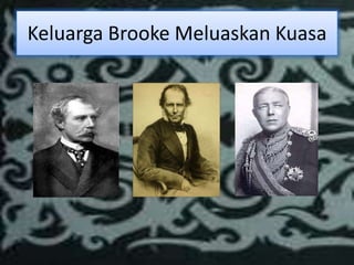 Keluarga Brooke Meluaskan Kuasa
 