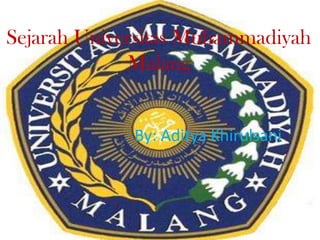 Sejarah Universitas Muhammadiyah
Malang
By: Aditya Khirulsani
 