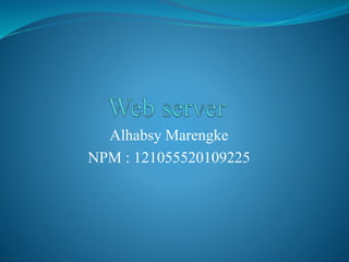 Alhabsy Marengke
NPM : 121055520109225
 