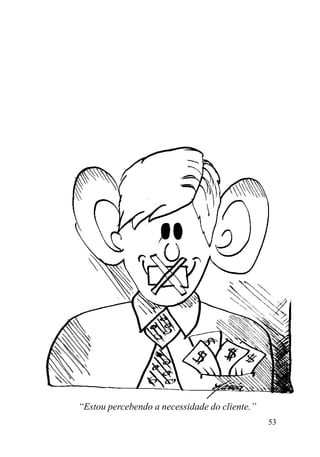 53
“Estou percebendo a necessidade do cliente.”
 
