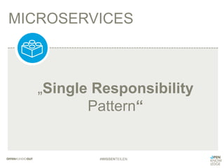 MICROSERVICES
#WISSENTEILEN
„Single Responsibility
Pattern“
 