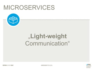 MICROSERVICES
#WISSENTEILEN
„Light-weight
Communication“
 