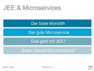 #WISSENTEILEN
Der böse Monolith	
  
Der gute Microservice	
  
Das geht mit JEE?	
  
Super Secret Bonusmaterial!	
  
JEE & Microservices
 