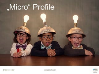 #WISSENTEILEN
„Micro“ Profile
 