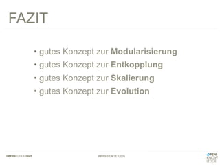 #WISSENTEILEN
•  gutes Konzept zur Modularisierung
•  gutes Konzept zur Entkopplung
•  gutes Konzept zur Skalierung
•  gutes Konzept zur Evolution
FAZIT
 