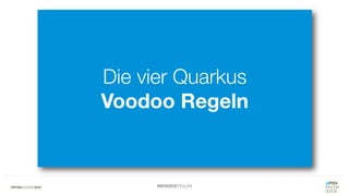 #WISSENTEILEN
Die vier Quarkus
Voodoo Regeln
 