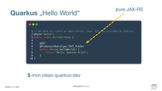 #WISSENTEILEN
Quarkus „Hello World“
pure JAX-RS
$ mvn clean quarkus:dev
 