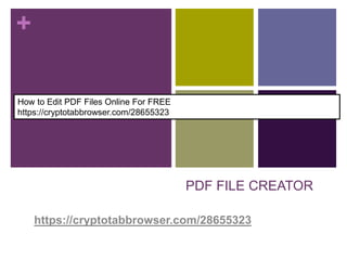 +
PDF FILE CREATOR
https://cryptotabbrowser.com/28655323
How to Edit PDF Files Online For FREE
https://cryptotabbrowser.com/28655323
 