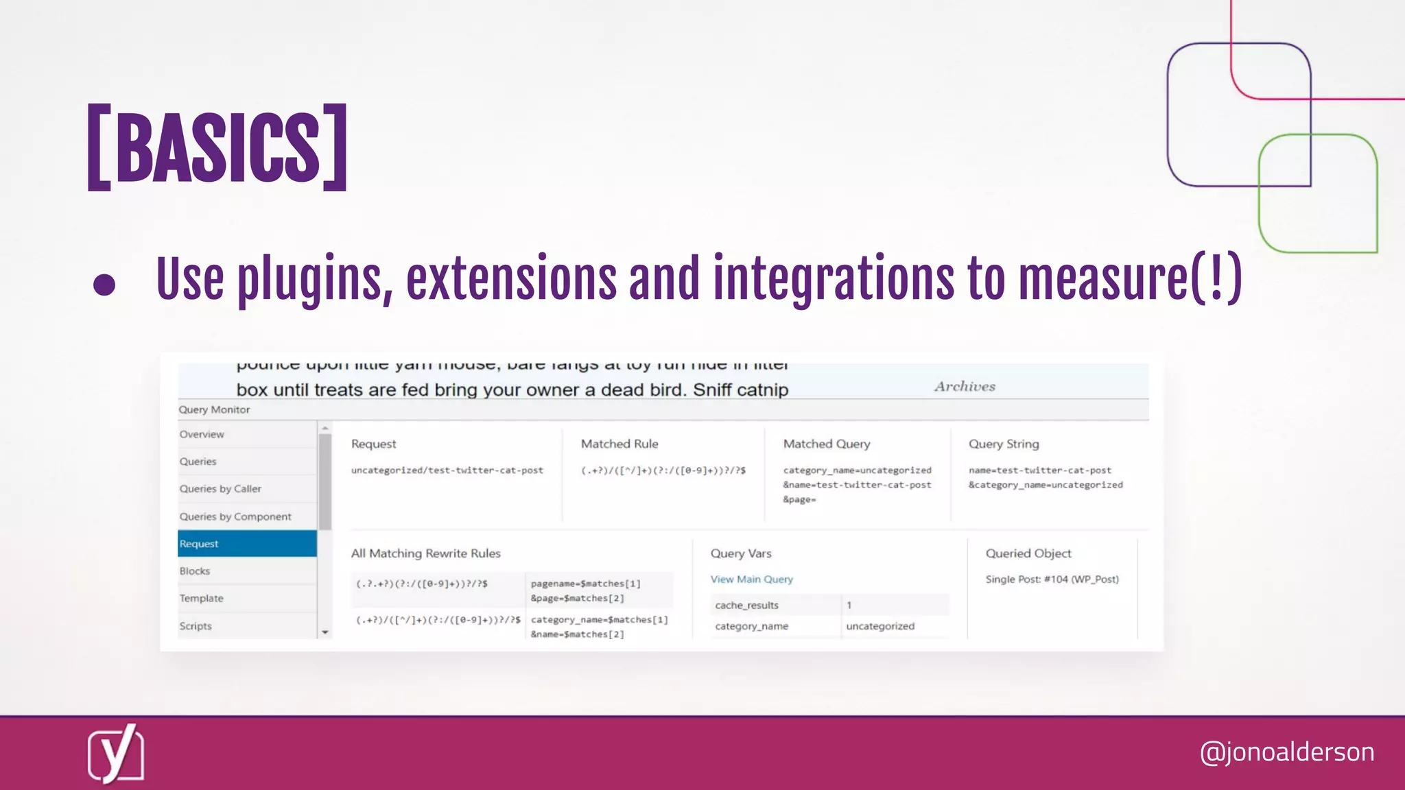 @jonoalderson
[BASICS]
● Use plugins, extensions and integrations to measure(!)
 