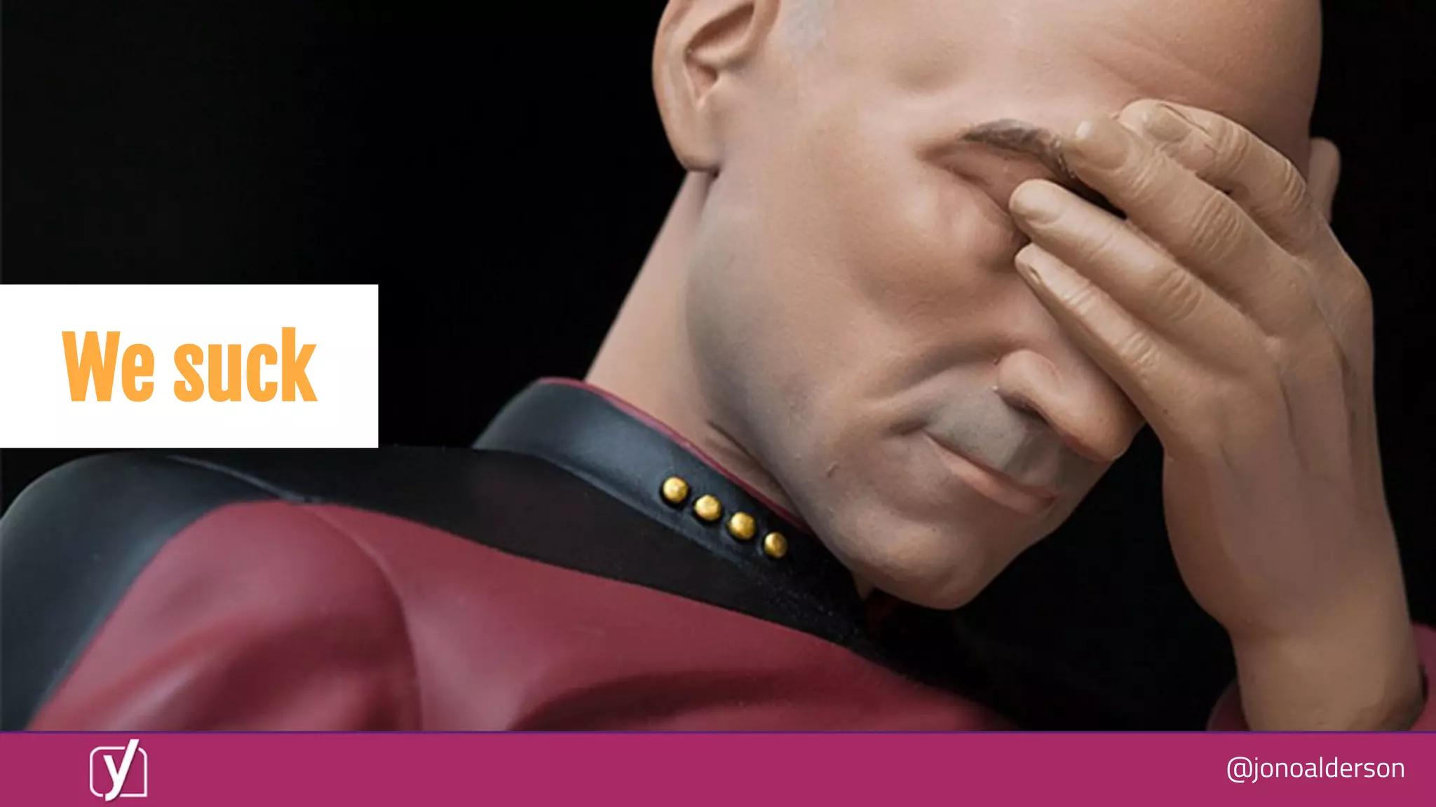 @jonoalderson
We suck
 