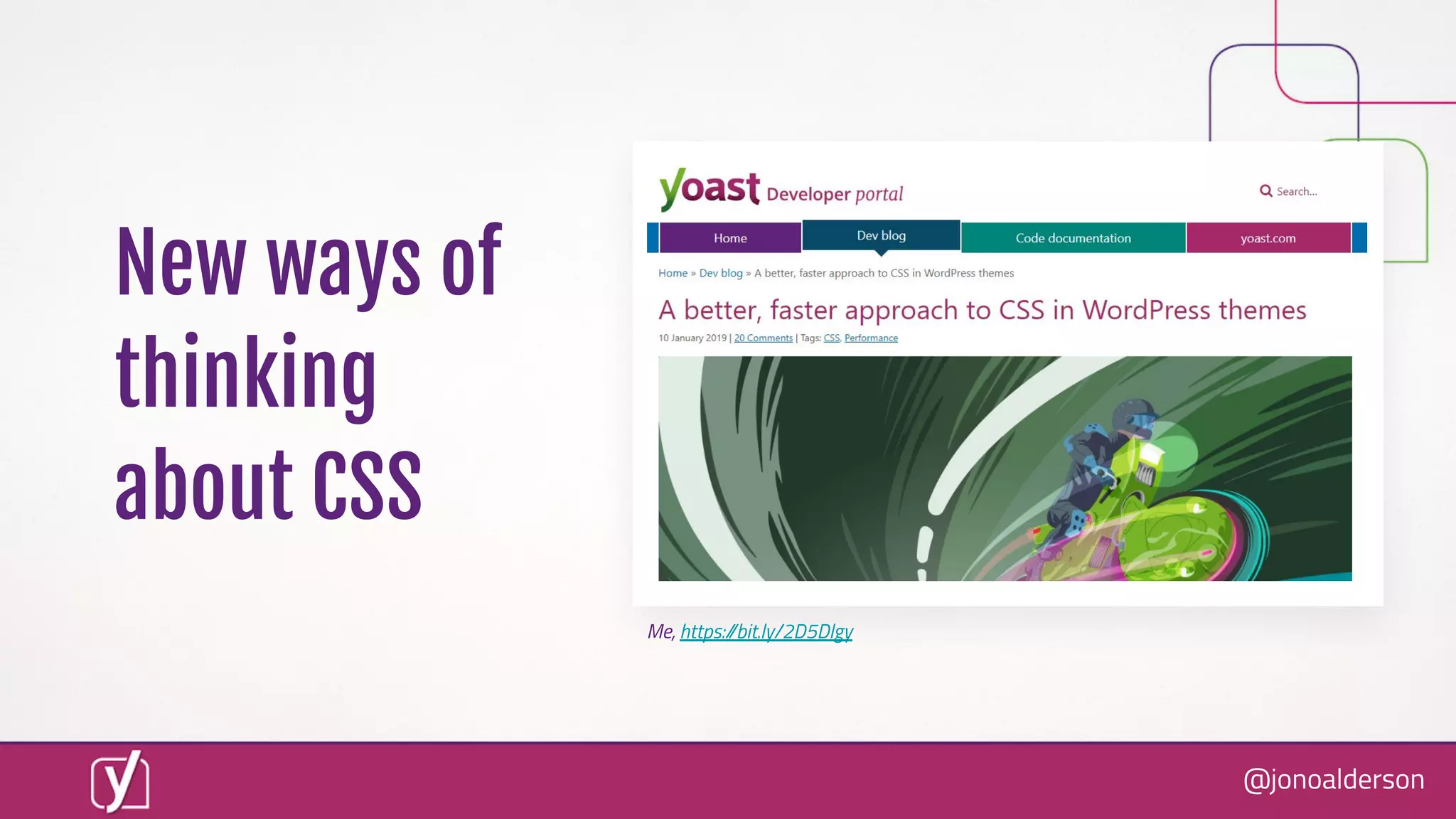 @jonoalderson
New ways of
thinking
about CSS
Me, https://bit.ly/2D5Dlgy
 