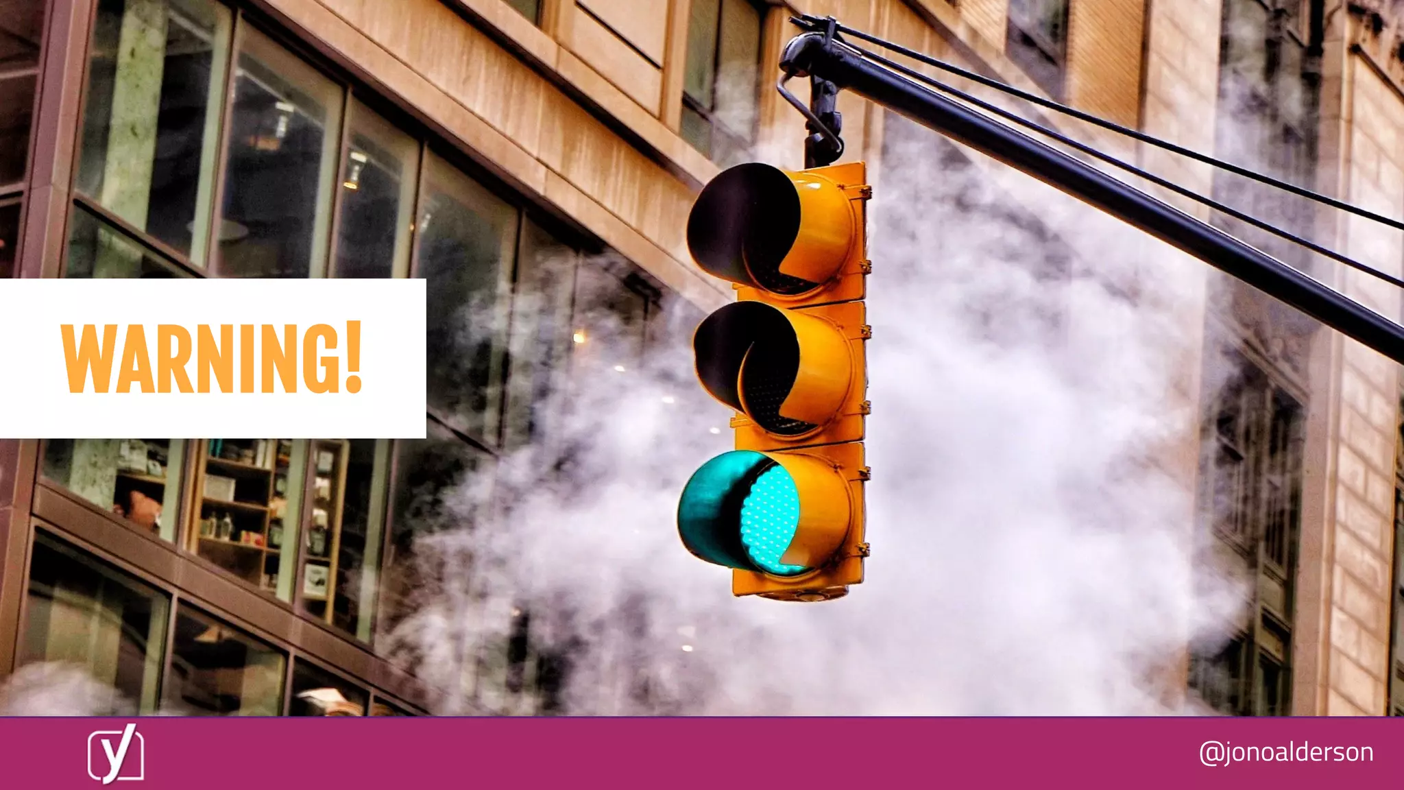 @jonoalderson
WARNING!
 