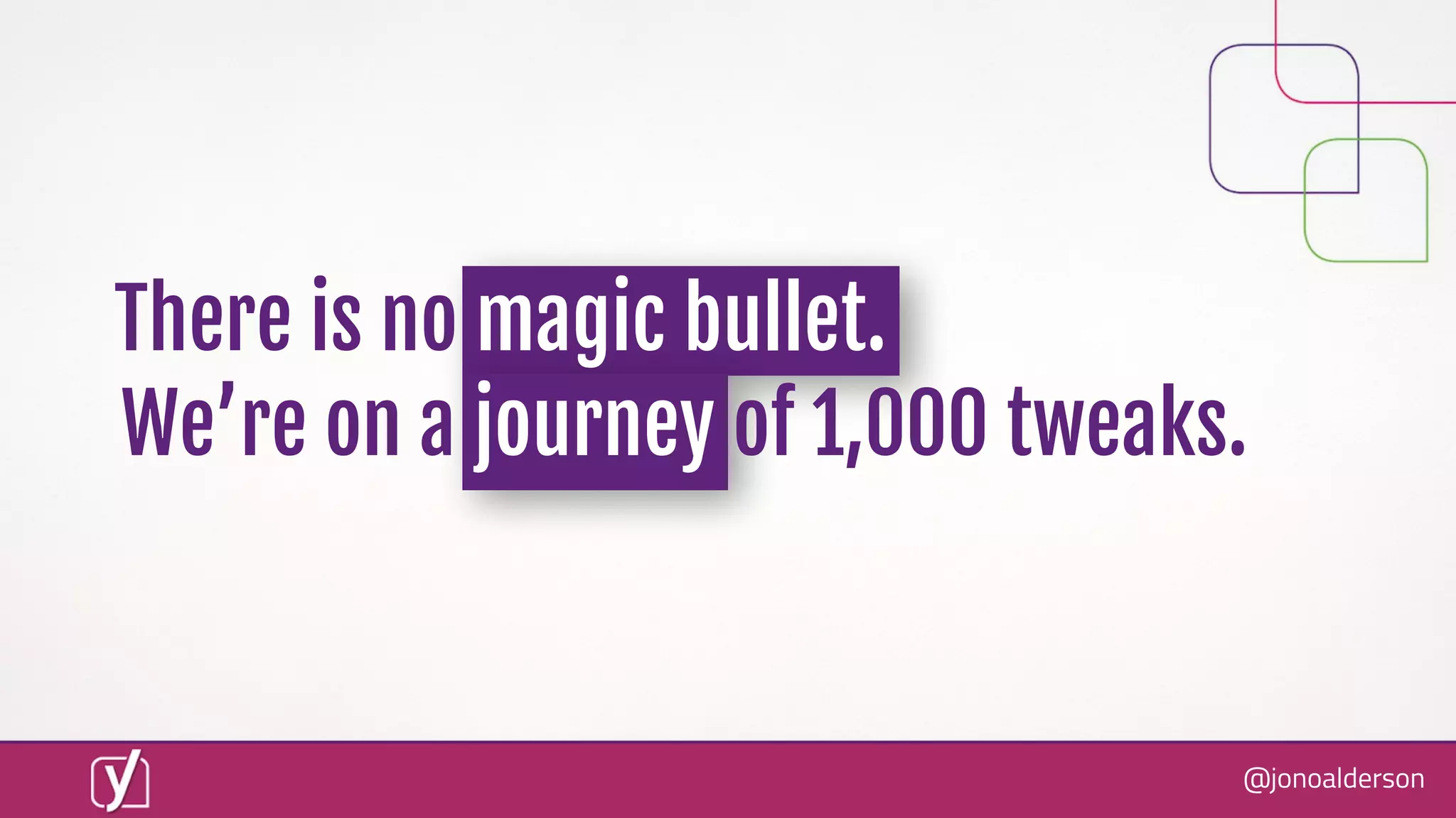 @jonoalderson
We’re on a journey of 1,000 tweaks.
There is no magic bullet.
 