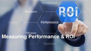 This document and the information in it are provided in confidence, and may not be disclosed to any third party.
Measuring Performance & ROI
 
