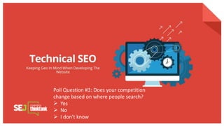 Poll Question #3: Does your competition
change based on where people search?
 Yes
 No
 I don't know
 