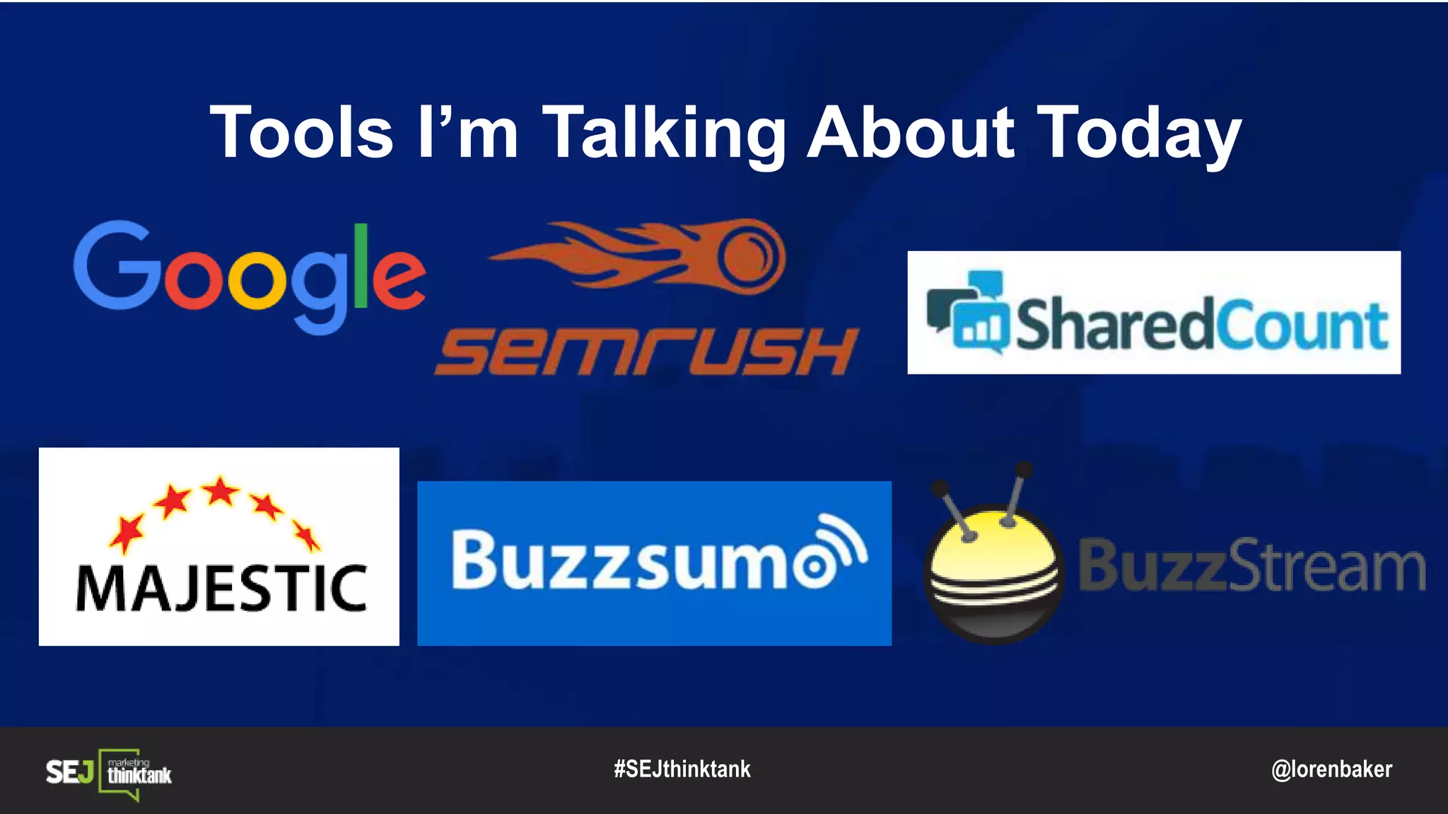 @lorenbaker
Tools I’m Talking About Today
#SEJthinktank
 