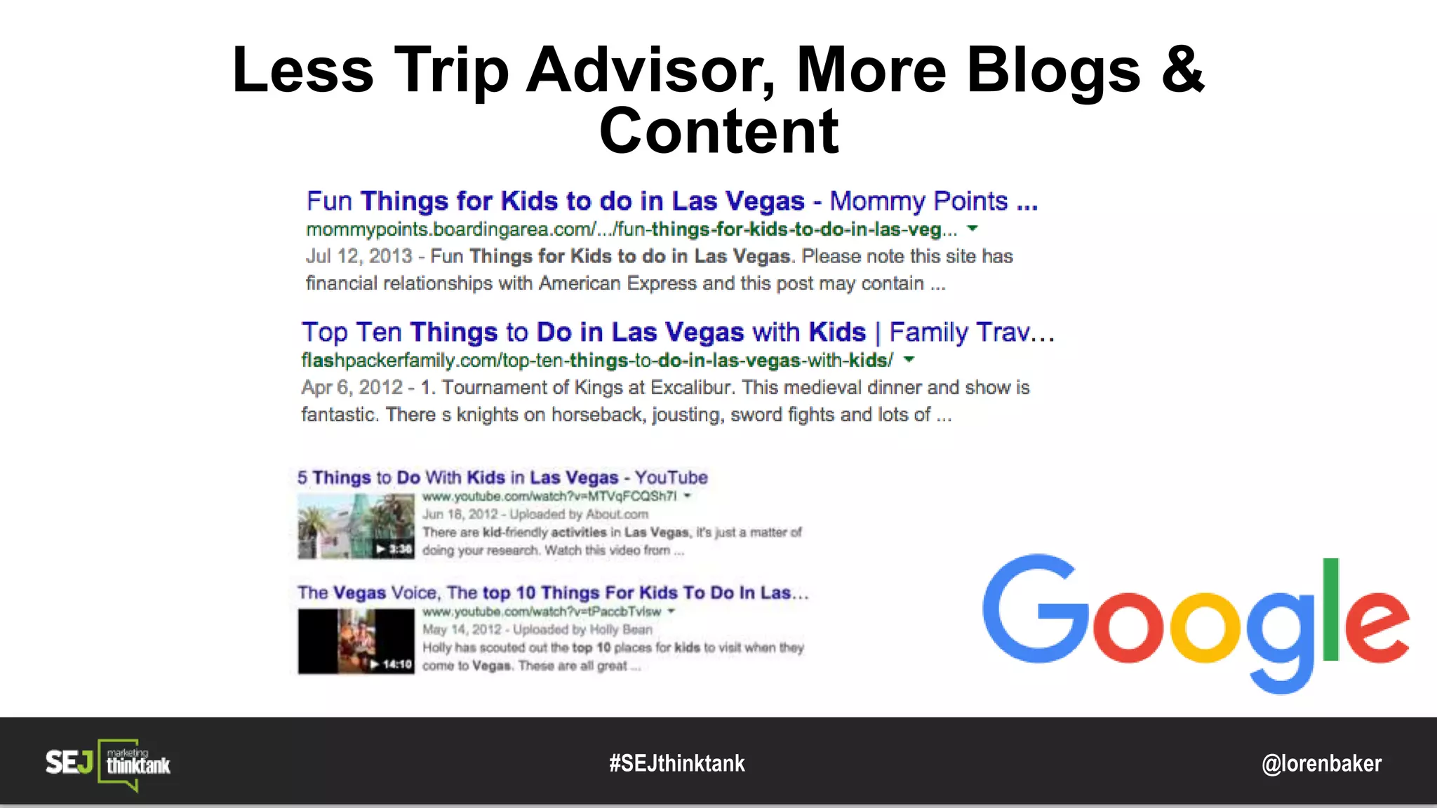 @lorenbaker
Less Trip Advisor, More Blogs &
Content
#SEJthinktank
 