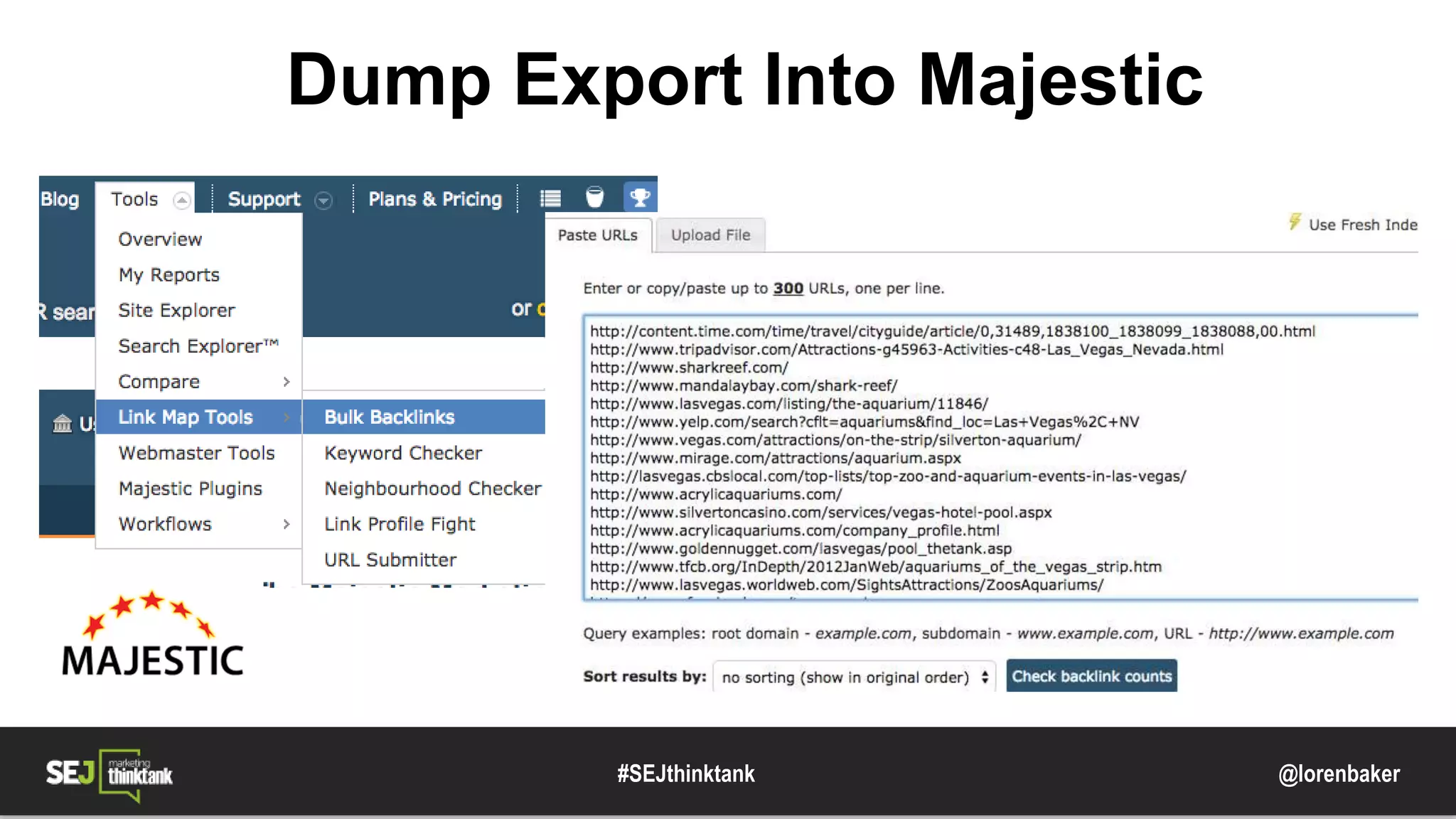 @lorenbaker
Dump Export Into Majestic
#SEJthinktank
 