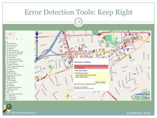 Error Detection Tools: Keep Right
                             18




NC GIS Conference 2013                      23 February 2013
 