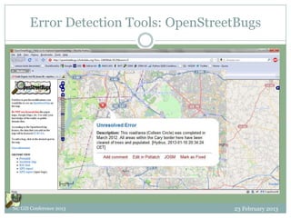 Error Detection Tools: OpenStreetBugs




NC GIS Conference 2013                 23 February 2013
 