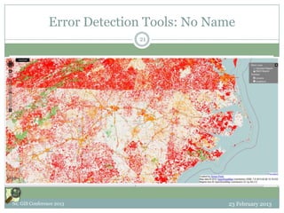 Error Detection Tools: No Name
                             21




NC GIS Conference 2013                     23 February 2013
 