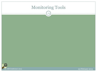 Monitoring Tools
                                23




NC GIS Conference 2013                      23 February 2013
 