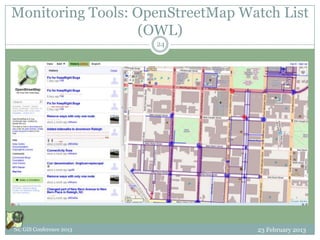 Monitoring Tools: OpenStreetMap Watch List
                  (OWL)
                         24




NC GIS Conference 2013            23 February 2013
 
