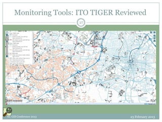 Monitoring Tools: ITO TIGER Reviewed
                         27




NC GIS Conference 2013              23 February 2013
 