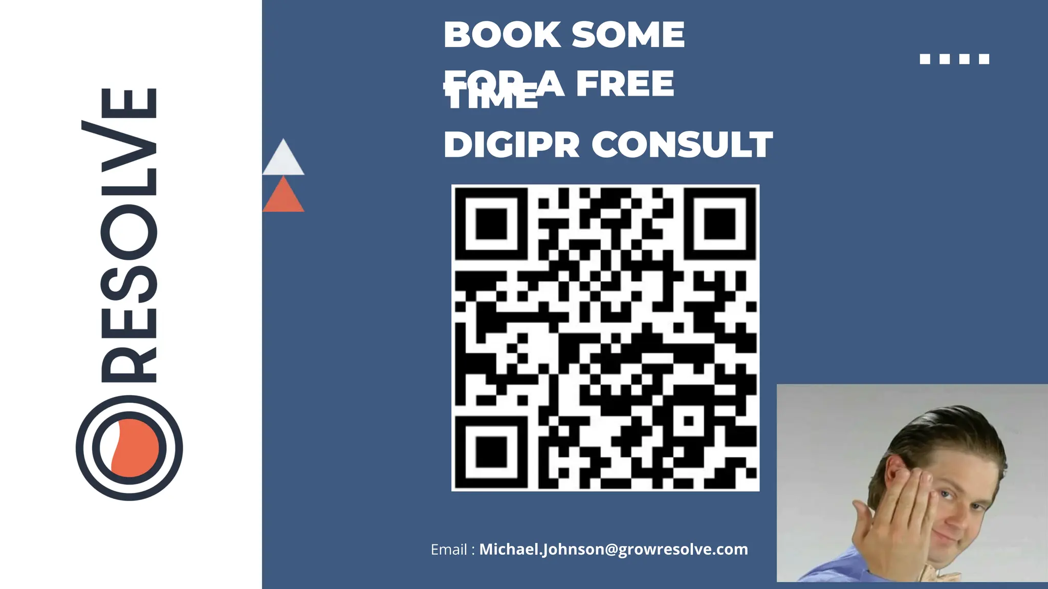 BOOK SOME
TIME
FOR A FREE
DIGIPR CONSULT
Email : Michael.Johnson@growresolve.com
 