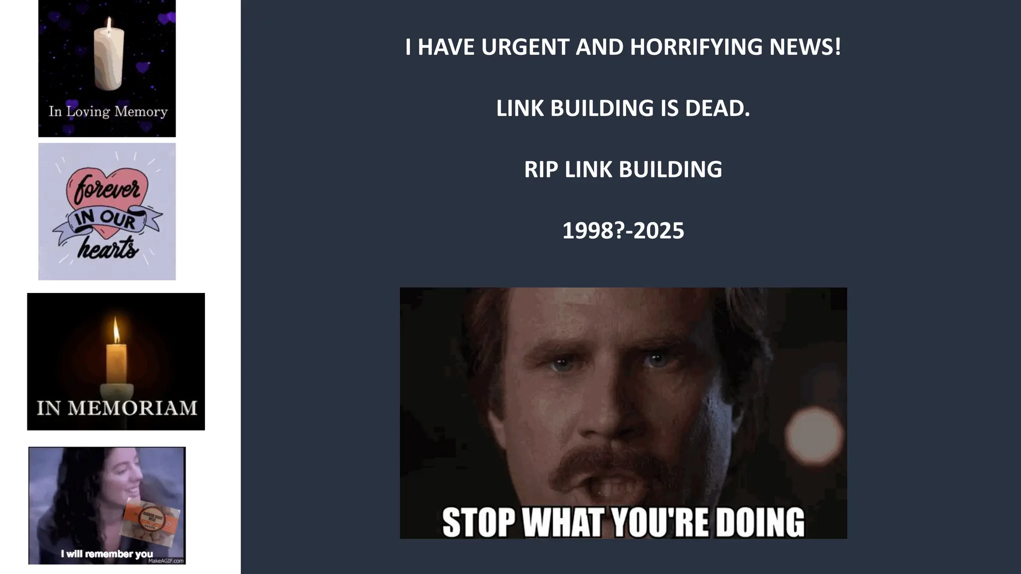 I HAVE URGENT AND HORRIFYING NEWS!
LINK BUILDING IS DEAD.
RIP LINK BUILDING
1998?-2025
 