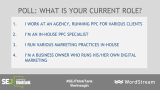 POLL: WHAT IS YOUR CURRENT ROLE?
1. I WORK AT AN AGENCY, RUNNING PPC FOR VARIOUS CLIENTS
2. I’M AN IN-HOUSE PPC SPECIALIST...