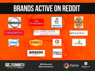  Designed for Reddit
 Connects their Brand with Redditors
 Uses Self Post format
 /r/finance/
#SEJSummit
#Searchmetrics
 